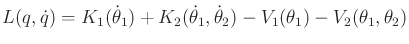 $\displaystyle L(q,{\dot q}) = K_1({\dot \theta}_1) + K_2({\dot \theta}_1,{\dot \theta}_2) - V_1(\theta_1) - V_2(\theta_1,\theta_2)$