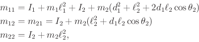 \begin{displaymath}\begin{split}m_{11} & = I_1 + m_1 \ell_1^2 + I_2 + m_2(d_1^2 ...
..._2 \cos\theta_2) \\ m_{22} & = I_2 + m_2 \ell_2^2 , \end{split}\end{displaymath}