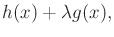 $\displaystyle h(x) + \lambda g(x) ,$