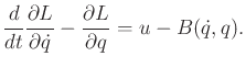 $\displaystyle \frac{d}{dt} \frac{\partial L}{\partial {\dot q}} - \frac{\partial L}{\partial q} = u - B({\dot q},q).$