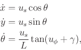 \begin{displaymath}\begin{split}{\dot x}& = u_s \cos\theta \\ {\dot y}& = u_s \s...
...laystyle\strut {u_s \over L} \tan (u_\phi+\gamma) , \end{split}\end{displaymath}