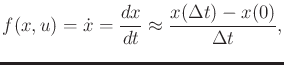 $\displaystyle f(x,u) = {\dot x}= \frac{dx}{dt} \approx {x(\Delta t) - x(0) \over \Delta t} ,$