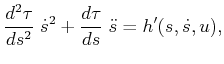 $\displaystyle \frac{d\tau}{ds} \; {\ddot s}= h'(s,{\dot s},u) - \frac{d^2\tau}{ds^2} \; {\dot s}^2 ,$