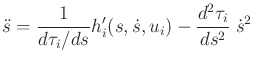 $\displaystyle {\ddot s}= \frac{1}{d\tau_i/ds} h'_i(s,{\dot s},u_i) - \frac{d^2\tau_i}{ds^2} \; {\dot s}^2$