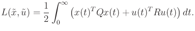 $\displaystyle L({\tilde{x}},{\tilde{u}}) = \frac{1}{2} \int_0^\infty \big( x(t)^T Q x(t) + u(t)^T R u(t) \big)\, dt .$