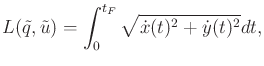 $\displaystyle L({\tilde q},{\tilde{u}}) = \int_0^{t_F} \sqrt{{\dot x}(t)^2 + {\dot y}(t)^2} dt ,$