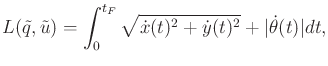 $\displaystyle L({\tilde q},{\tilde{u}}) = \int_0^{t_F} \sqrt{{\dot x}(t)^2 + {\dot y}(t)^2} + \vert{\dot \theta}(t)\vert dt ,$
