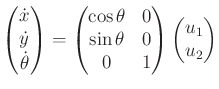 $\displaystyle \begin{pmatrix}{\dot x}\\ {\dot y}\\ {\dot \theta} \end{pmatrix} ...
...\theta & 0 \\ 0 & 1 \\ \end{pmatrix} \begin{pmatrix}u_1 \\ u_2 \\ \end{pmatrix}$