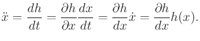$\displaystyle {\ddot x}= \frac{dh}{dt} = \frac{\partial h}{\partial x} \frac{dx}{dt} = \frac{\partial h}{dx} {\dot x} = \frac{\partial h}{dx} h(x).$