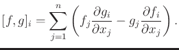 $\displaystyle [f,g]_i = \sum_{j=1}^{n} \left( f_j \frac{\partial g_i}{\partial x_j} - g_j \frac{\partial f_i}{\partial x_j} \right) .$