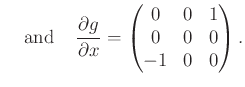 $\displaystyle \mbox {\;\;\; and \;\;\;} \frac{\partial g}{\partial x} = \begin{pmatrix}0 & 0 & 1 \\  0 & 0 & 0 \\  -1 & 0 & 0 \end{pmatrix} .$