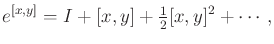 $\displaystyle e^{[x,y]} = I + [x,y] + \begin{matrix}\frac{1}{2} \end{matrix} [x,y]^2 + \cdots ,$
