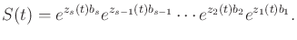 $\displaystyle S(t) = e^{z_s(t) b_s} e^{z_{s-1}(t) b_{s-1}} \cdots e^{z_2(t) b_2} e^{z_1(t) b_1} .$