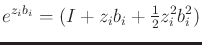 $\displaystyle e^{z_i b_i} = (I + z_i b_i + \begin{matrix}\frac{1}{2} \end{matrix} z_i^2 b_i^2)$