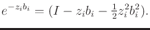 $\displaystyle e^{- z_i b_i} = (I - z_i b_i - \begin{matrix}\frac{1}{2} \end{matrix} z_i^2 b_i^2) .$