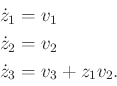 \begin{displaymath}\begin{split}{\dot z}_1 & = v_1 \\ {\dot z}_2 & = v_2 \\ {\dot z}_3 & = v_3 + z_1 v_2 . \\ \end{split}\end{displaymath}