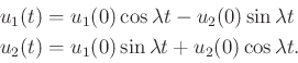 \begin{displaymath}\begin{split}u_1(t) & = u_1(0) \cos\lambda t - u_2(0) \sin\la...
... = u_1(0) \sin\lambda t + u_2(0) \cos\lambda t . \\ \end{split}\end{displaymath}