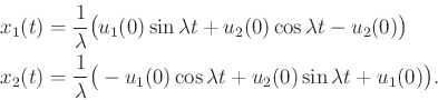 \begin{displaymath}\begin{split}x_1(t) & = \frac{1}{\lambda} \big(u_1(0) \sin\la...
...cos\lambda t + u_2(0) \sin\lambda t + u_1(0)\big) . \end{split}\end{displaymath}