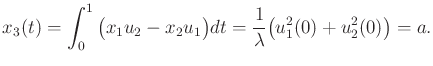 $\displaystyle x_3(t) = \int_0^1 \big(x_1 u_2 - x_2 u_1\big) dt = \frac{1}{\lambda} \big(u_1^2(0) + u_2^2(0)\big) = a.$