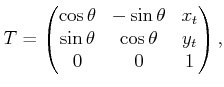 $\displaystyle T = \begin{pmatrix}\cos\theta & -\sin\theta & x_t \sin\theta & \cos\theta & y_t 0 & 0 & 1  \end{pmatrix} ,$