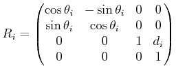 $\displaystyle R_i = \begin{pmatrix}\cos\theta_i & -\sin\theta_i & 0 & 0  \sin\theta_i & \cos\theta_i & 0 & 0  0 & 0 & 1 & d_i  0 & 0 & 0 & 1 \end{pmatrix}$