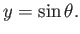 $\displaystyle y = \sin\theta .$