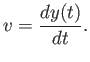 $\displaystyle v = { dy(t) \over dt } .$