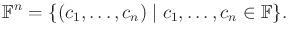 $\displaystyle {\mathbb{F}}^n = \{(c_1,\ldots,c_n) \;\vert\; c_1, \ldots, c_n \in {\mathbb{F}}\} .$