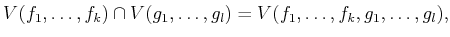 $\displaystyle V(f_1,\ldots,f_k) \cap V(g_1,\ldots,g_l) = V(f_1,\ldots,f_k,g_1,\ldots,g_l) ,$