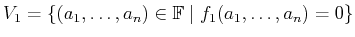 $\displaystyle V_1 = \{ (a_1,\ldots,a_n) \in {\mathbb{F}}\;\vert\; f_1(a_1,\ldots,a_n) = 0 \}$