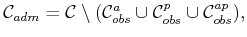 $\displaystyle {{\cal C}_{adm}}= {\cal C}\setminus ({{\cal C}^a_{obs}}\cup {{\cal C}^p_{obs}}\cup {{\cal C}^{ap}_{obs}}) ,$