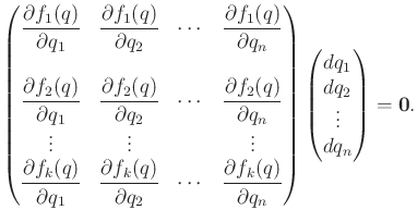 $\displaystyle \begin{pmatrix}\displaystyle\strut \frac{\partial f_1(q)}{\partia...
...atrix} \begin{pmatrix}dq_1 \\ dq_2 \\ \vdots \\ dq_n \\ \end{pmatrix} = {\bf0}.$