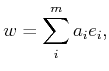 $\displaystyle w = \sum_i^m a_i e_i,$