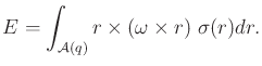 $\displaystyle {E}= \int_{{\cal A}(q)} r \times (\omega \times r) \;{\sigma}(r) dr .$