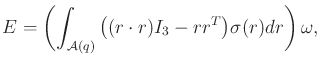 $\displaystyle {E}= \left( \int_{{\cal A}(q)} \big((r \cdot r)I_3 - r r^T\big) {\sigma}(r) dr \right) \omega ,$