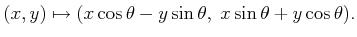 $\displaystyle (x,y) \mapsto (x \cos\theta - y \sin\theta,\; x \sin\theta + y \cos\theta) .$