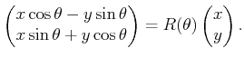 $\displaystyle \begin{pmatrix}x \cos\theta - y \sin\theta  x \sin\theta + y \cos\theta  \end{pmatrix} = R(\theta) \begin{pmatrix}x  y  \end{pmatrix}.$