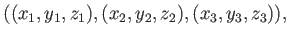 $\displaystyle ((x_1,y_1,z_1), (x_2,y_2,z_2), (x_3,y_3,z_3)) ,$